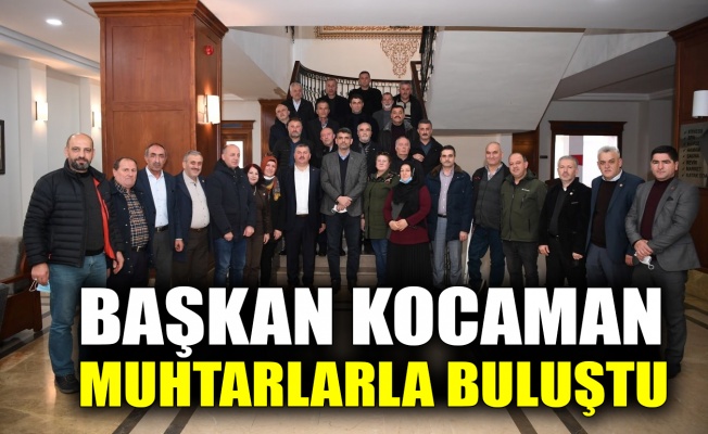 Başkan Kocaman muhtarlarla buluştu