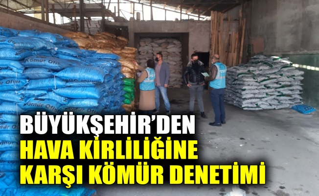 Büyükşehir’den hava kirliliğine karşı kömür denetimi