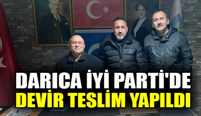 Darıca İYİ Parti'de devir teslim