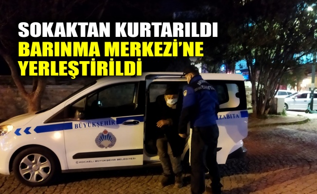 Sokaktan kurtarıldı, Barınma Merkezi’ne yerleştirildi