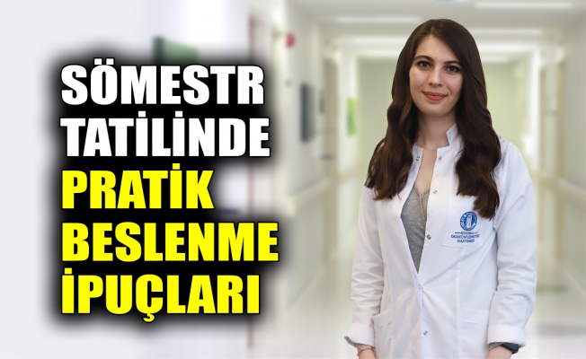 Sömestr tatilinde pratik beslenme ipuçları