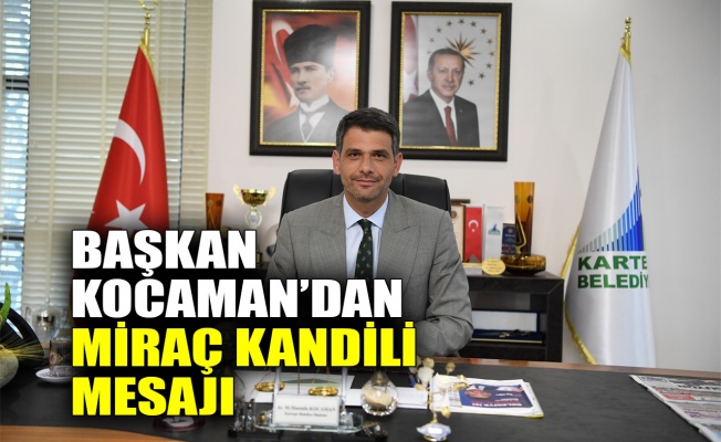 Başkan Kocaman’dan Miraç Kandili mesajı