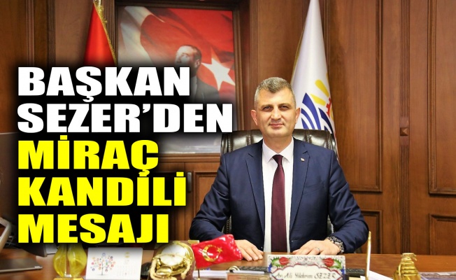 Başkan Sezer’den Miraç Kandili mesajı