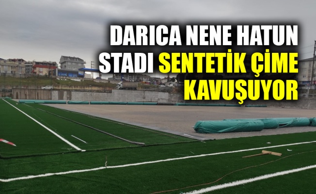 Darıca Nene Hatun Stadı sentetik çime kavuşuyor