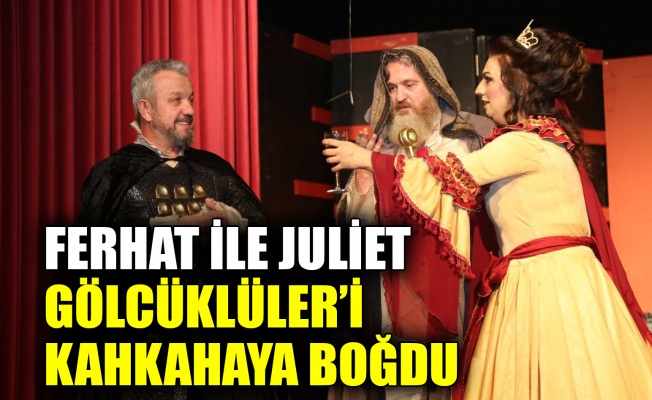 Ferhat ile Juliet Gölcüklüler’i kahkahaya boğdu