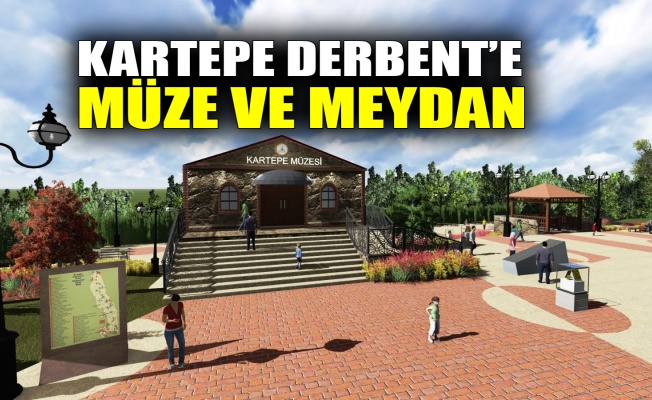 Kartepe Derbent’e müze ve meydan