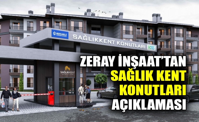 Zeray İnşaat’tan Sağlık Kent Konutları açıklaması