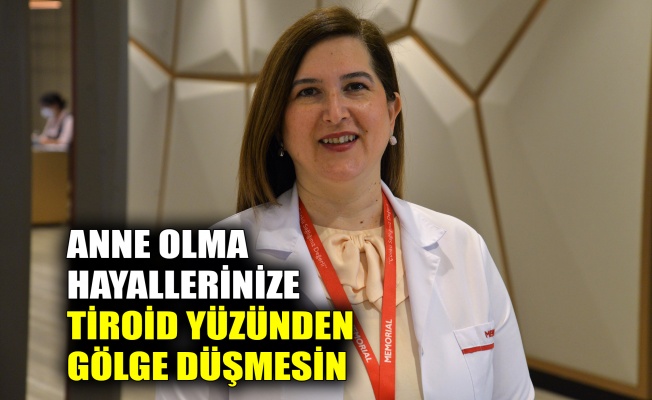 Anne olma hayallerinize tiroid yüzünden gölge düşmesin