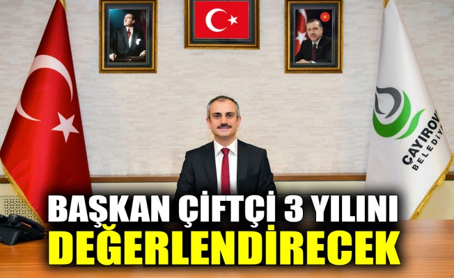 Başkan Çiftçi 3 yılını değerlendirecek