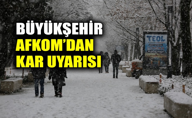 Büyükşehir AFKOM’dan kar uyarısı