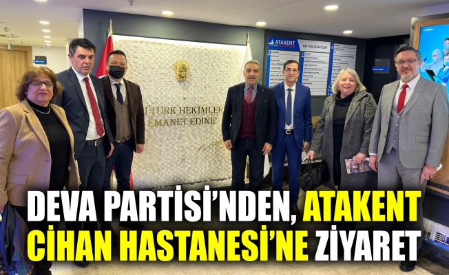 Deva Partisi’nden Atakent Cihan Hastanesi’ne ziyaret