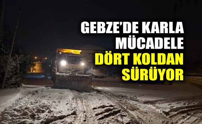 Gebze’de karla mücadele dört koldan sürüyor