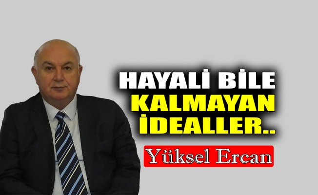 Hayali bile kalmayan idealler..