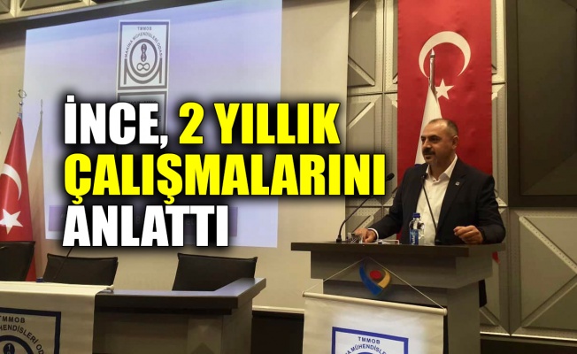 İnce 2 yıllık çalışmalarını anlattı