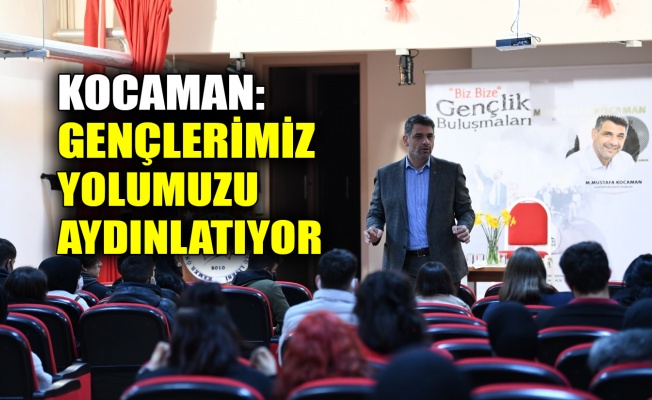 Kocaman: Gençlerimiz yolumuzu aydınlatıyor