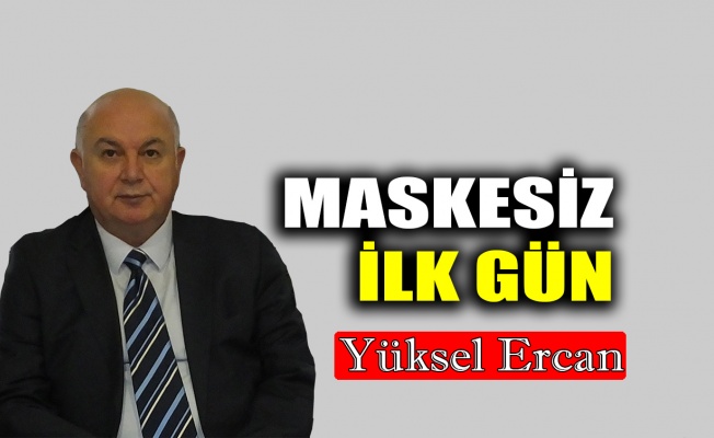 Maskesiz ilk gün