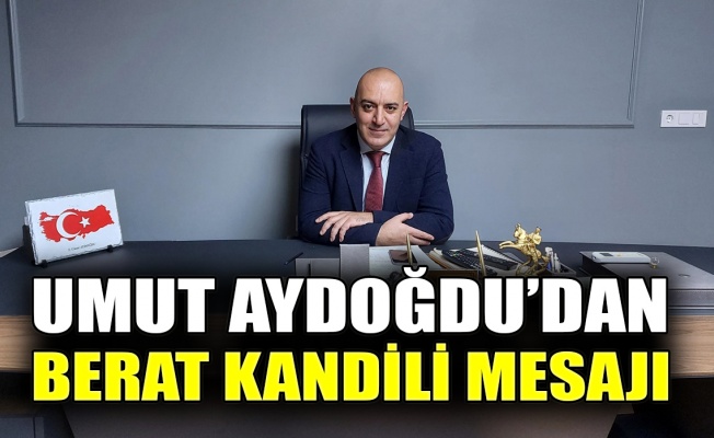 Umut Aydoğdu'dan Berat Kandili mesajı