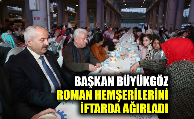 Başkan Büyükgöz Roman hemşerilerini iftarda ağırladı