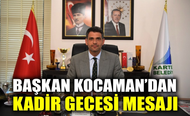 Başkan Kocaman’dan Kadir Gecesi mesajı