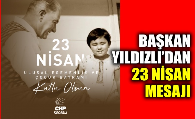 Başkan Yıldızlı’dan 23 Nisan mesajı