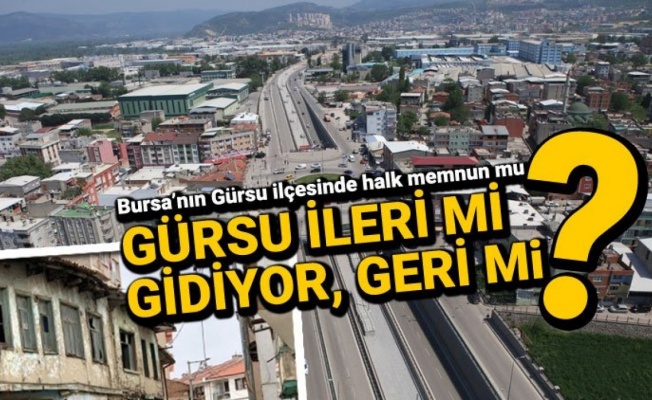 Bursa'nın Gürsu ilçesi ileri mi gidiyor, geri mi?