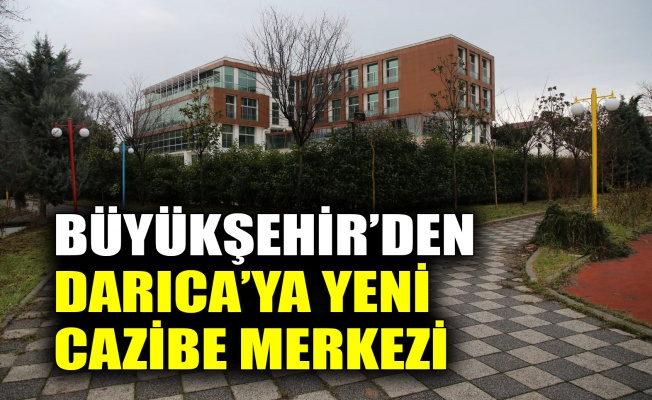 Büyükşehir’den Darıca’ya yeni cazibe merkezi