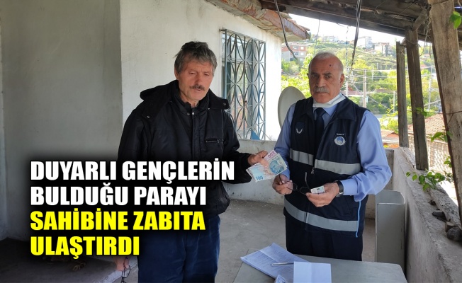 Duyarlı gençlerin bulduğu parayı sahibine zabıta ulaştırdı