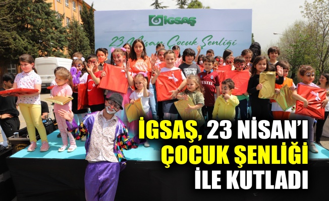 İGSAŞ, 23 Nisan’ı Çocuk Şenliği ile kutladı