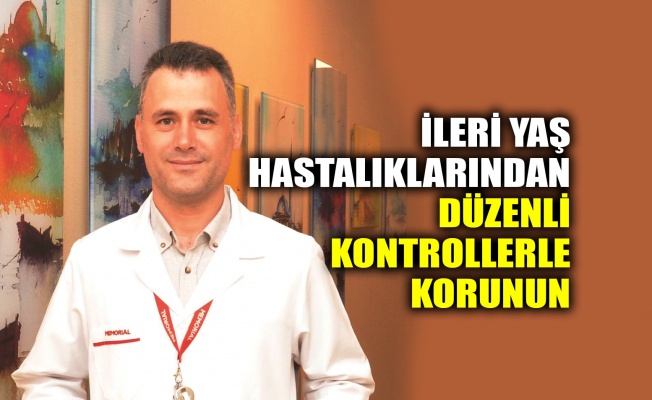 İleri yaş hastalıklarından düzenli kontrollerle korunun