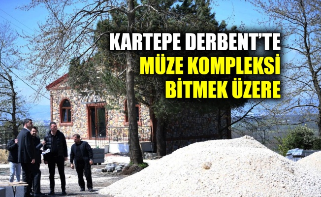 Kartepe Derbent’te müze kompleksi bitmek üzere