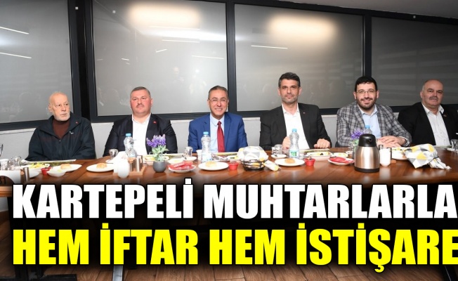 Kartepeli muhtarlarla hem iftar hem istişare