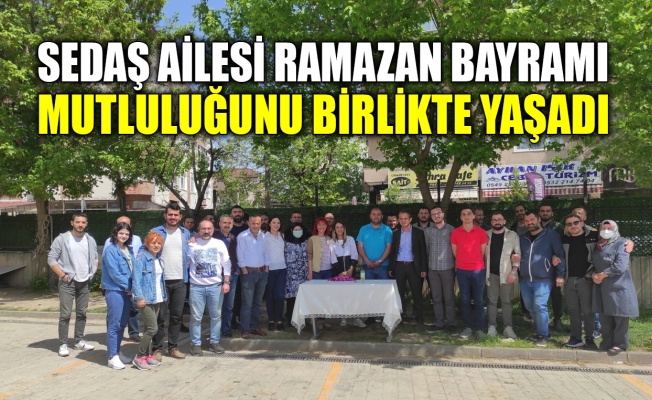 SEDAŞ ailesi Ramazan Bayramı mutluluğunu birlikte yaşadı