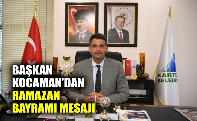 Başkan Kocaman’dan Ramazan Bayramı mesajı