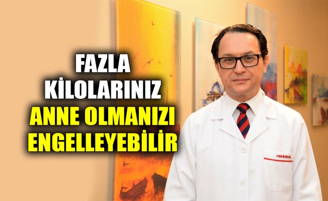 Fazla kilolarınız anne olmanızı engelleyebilir