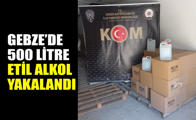 Gebze’de 500 litre etil alkol yakalandı