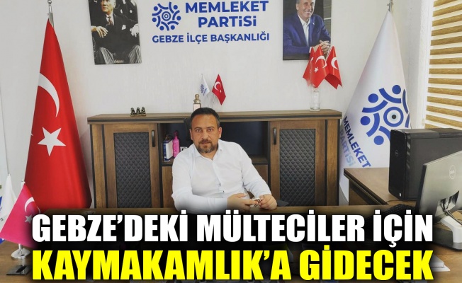 Gebze’deki mülteciler için Kaymakamlık’a gidecek