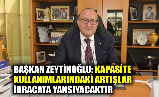 KSO Başkanı Zeytinoğlu: Kapasite kullanımlarındaki artışlar ihracata yansıyacaktır