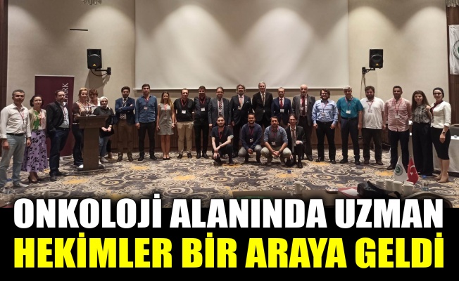 Onkoloji alanında uzman hekimler bir araya geldi.