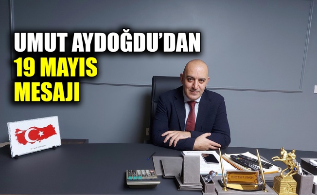 Umut Aydoğdu’dan 19 Mayıs mesajı