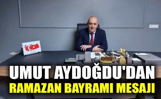 Umut Aydoğdu’dan Ramazan Bayramı mesajı