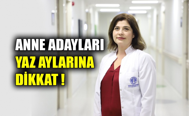 Anne adayları yaz aylarına dikkat!