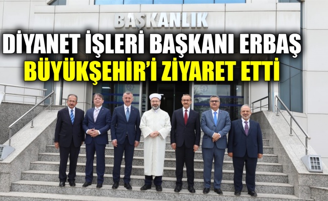 Diyanet İşleri Başkanı Erbaş’tan, Büyükşehir’e ziyaret