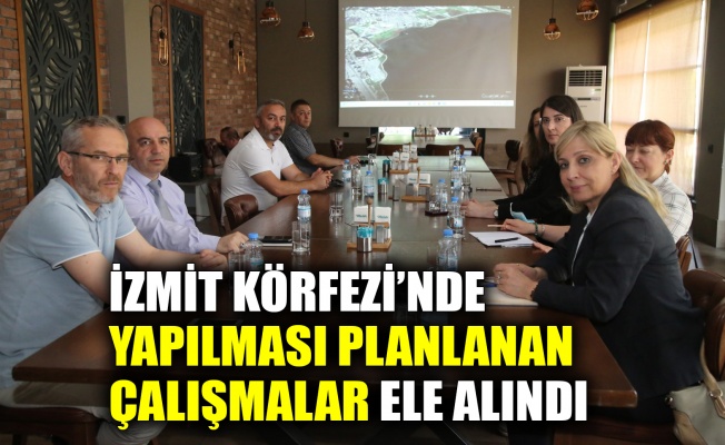 İzmit Körfezi’nde yapılması planlanan çalışmalar ele alındı