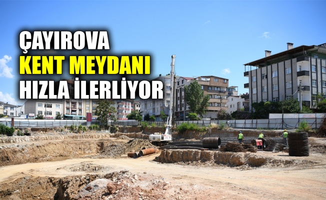 Çayırova Kent Meydanı hızla ilerliyor