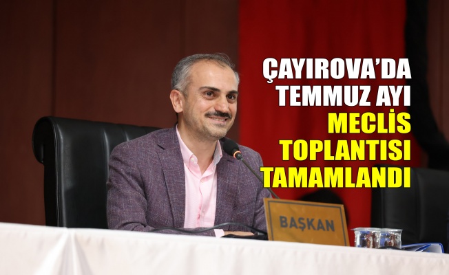 Çayırova’da Temmuz ayı meclis toplantısı tamamlandı