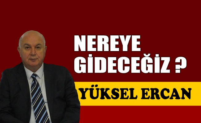 Nereye gideceğiz?