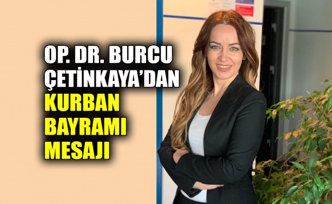 Op. Dr. Burcu Çetinkaya’dan Kurban Bayramı mesajı