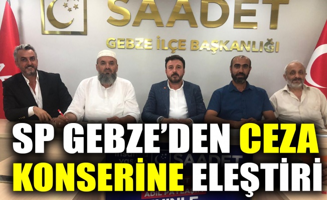 SP Gebze’den CEZA konserine eleştiri