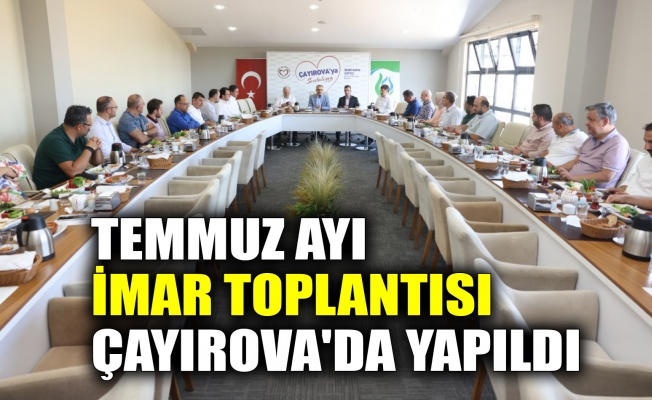 Temmuz ayı imar toplantısı Çayırova'da yapıldı