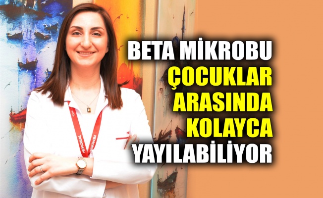 Beta mikrobu çocuklar arasında kolayca yayılabiliyor